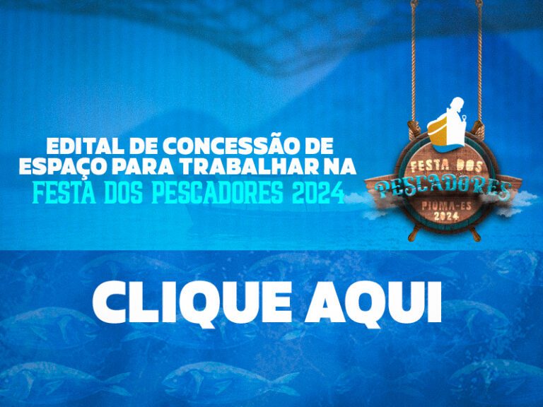 Prefeitura divulga edital de concessão de espaço para trabalhar na Festa dos Pescadores 2024 - PIÚMA